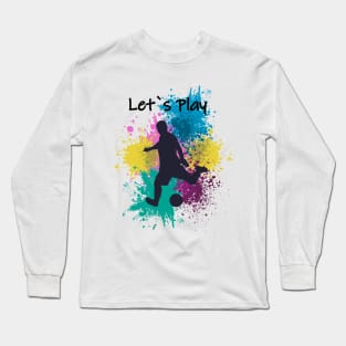 Let`s play Soccer Long Sleeve T-Shirt